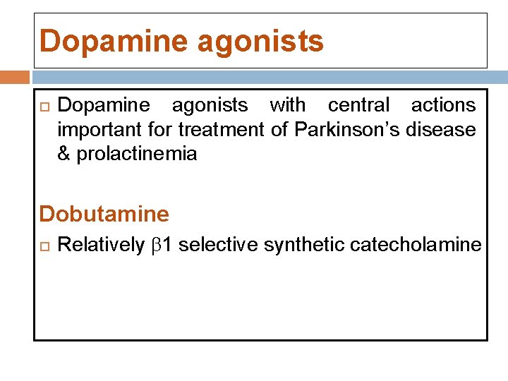 Dopamine agonists with central actions important for treatment of Parkinson’s disease & prolactinemia Dobutamine Dopamine agonists with central actions important for treatment of Parkinson’s disease & prolactinemia Dobutamine