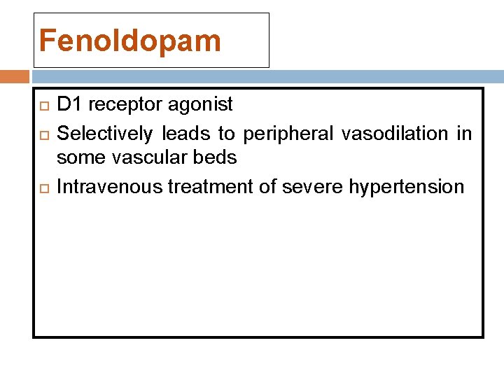 Fenoldopam D 1 receptor agonist Selectively leads to peripheral vasodilation in some vascular beds Fenoldopam D 1 receptor agonist Selectively leads to peripheral vasodilation in some vascular beds