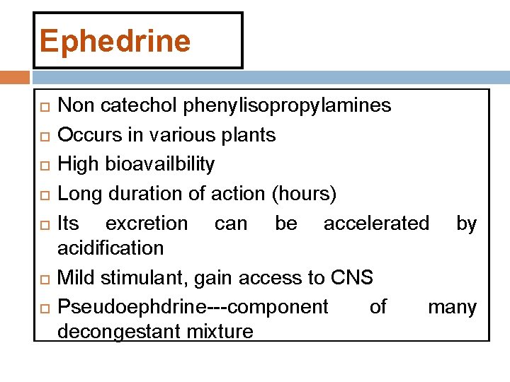 Ephedrine Non catechol phenylisopropylamines Occurs in various plants High bioavailbility Long duration of action Ephedrine Non catechol phenylisopropylamines Occurs in various plants High bioavailbility Long duration of action