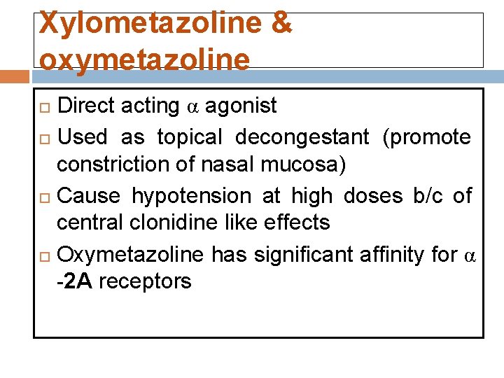 Xylometazoline & oxymetazoline Direct acting α agonist Used as topical decongestant (promote constriction of Xylometazoline & oxymetazoline Direct acting α agonist Used as topical decongestant (promote constriction of