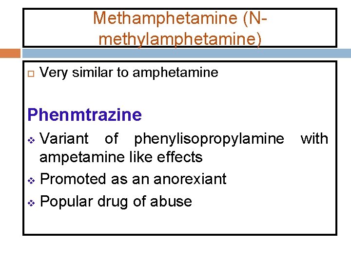 Methamphetamine (Nmethylamphetamine) Very similar to amphetamine Phenmtrazine Variant of phenylisopropylamine ampetamine like effects v Methamphetamine (Nmethylamphetamine) Very similar to amphetamine Phenmtrazine Variant of phenylisopropylamine ampetamine like effects v