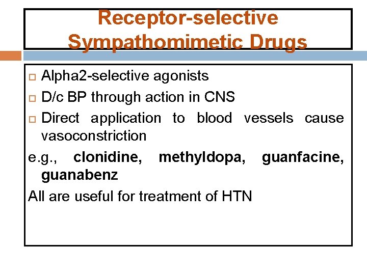 Receptor-selective Sympathomimetic Drugs Alpha 2 -selective agonists D/c BP through action in CNS Direct Receptor-selective Sympathomimetic Drugs Alpha 2 -selective agonists D/c BP through action in CNS Direct