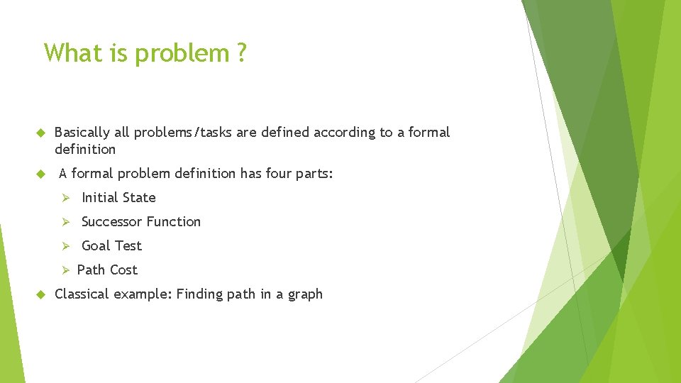 What is problem ? Basically all problems/tasks are defined according to a formal definition