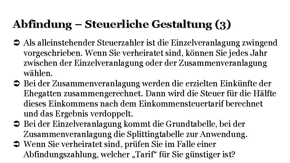 Abfindung – Steuerliche Gestaltung (3) Als alleinstehender Steuerzahler ist die Einzelveranlagung zwingend vorgeschrieben. Wenn