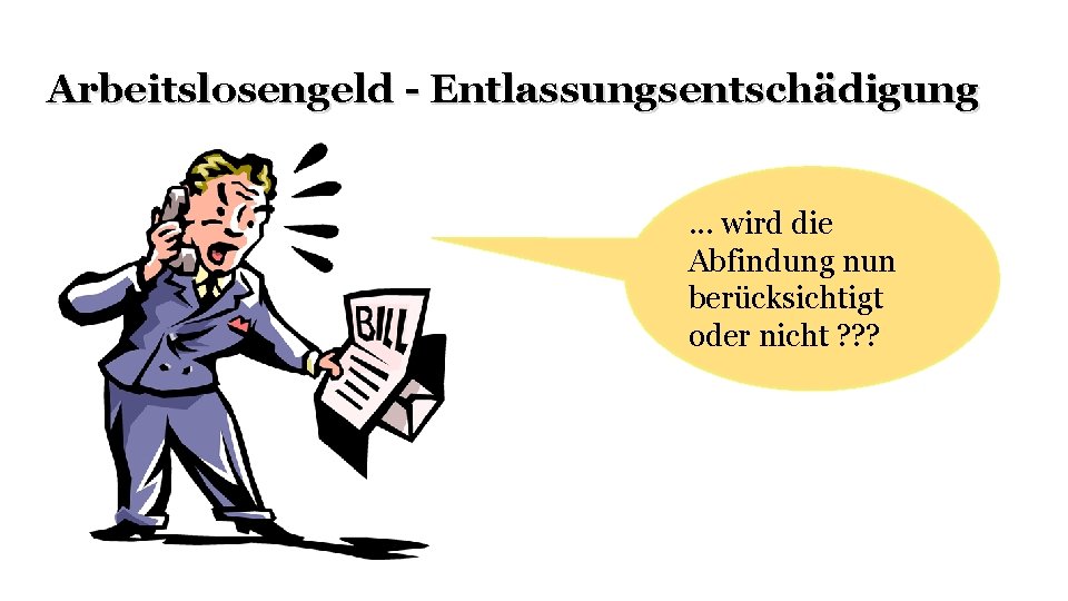 Arbeitslosengeld - Entlassungsentschädigung. . . wird die Abfindung nun berücksichtigt oder nicht ? ?