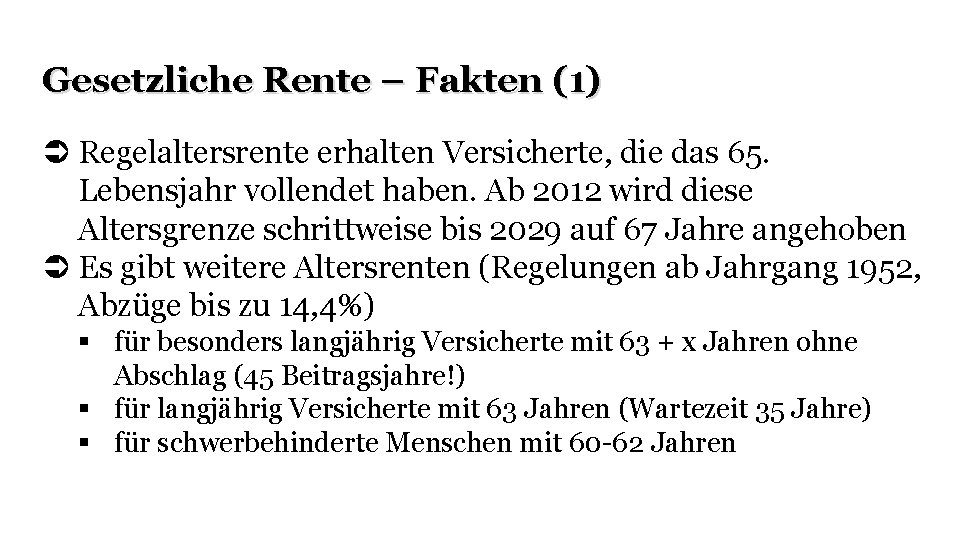 Gesetzliche Rente – Fakten (1) Regelaltersrente erhalten Versicherte, die das 65. Lebensjahr vollendet haben.