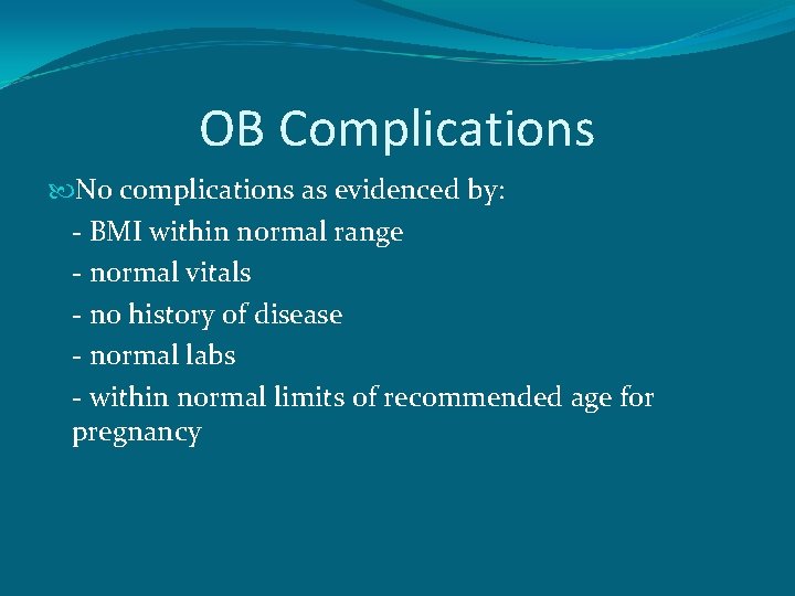 OB Complications No complications as evidenced by: - BMI within normal range - normal