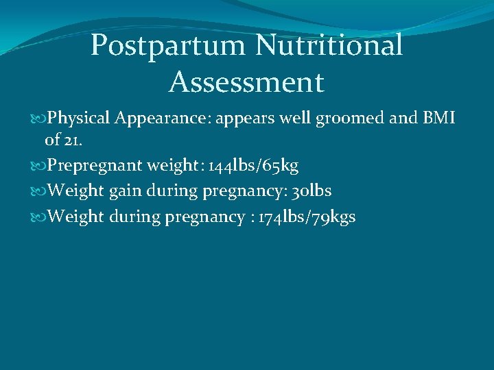 Postpartum Nutritional Assessment Physical Appearance: appears well groomed and BMI of 21. Prepregnant weight: