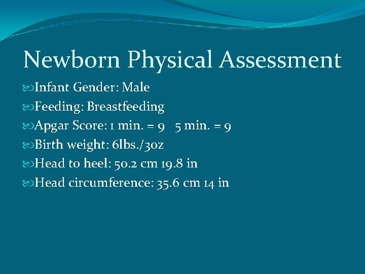 Newborn Physical Assessment Infant Gender: Male Feeding: Breastfeeding Apgar Score: 1 min. = 9