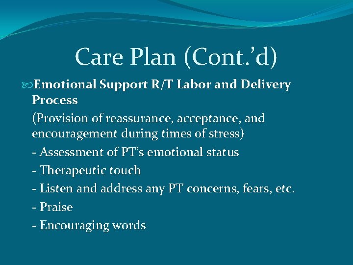 Care Plan (Cont. ’d) Emotional Support R/T Labor and Delivery Process (Provision of reassurance,