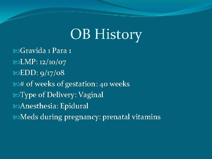 OB History Gravida 1 Para 1 LMP: 12/10/07 EDD: 9/17/08 # of weeks of