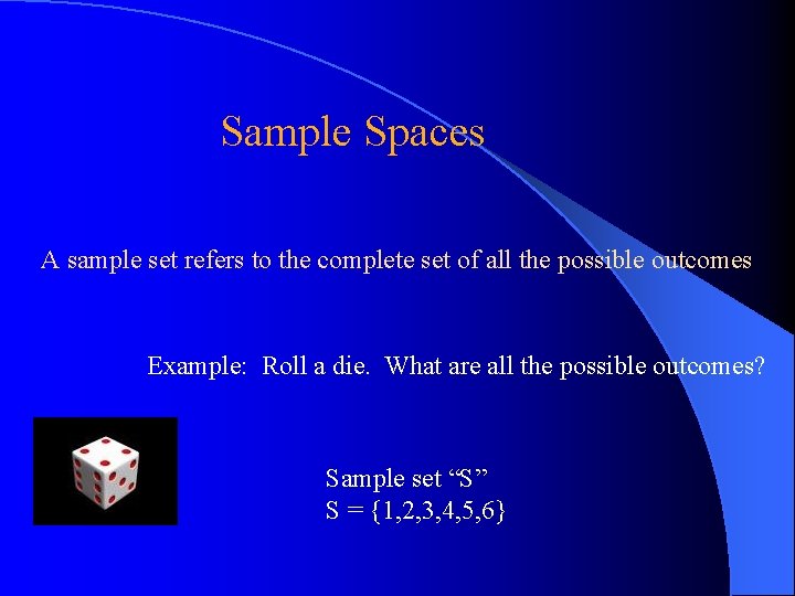 Sample Spaces A sample set refers to the complete set of all the possible Sample Spaces A sample set refers to the complete set of all the possible