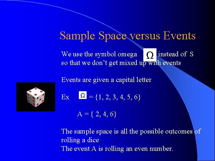 Sample Space versus Events We use the symbol omega instead of S so that