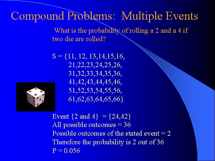 Compound Problems: Multiple Events What is the probability of rolling a 2 and a