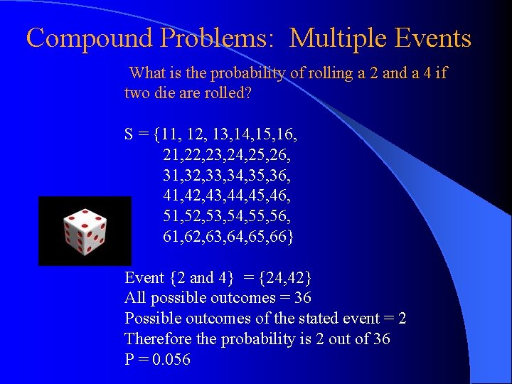 Compound Problems: Multiple Events What is the probability of rolling a 2 and a Compound Problems: Multiple Events What is the probability of rolling a 2 and a