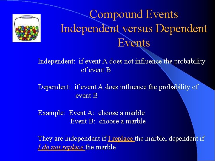 Compound Events Independent versus Dependent Events Independent: if event A does not influence the Compound Events Independent versus Dependent Events Independent: if event A does not influence the