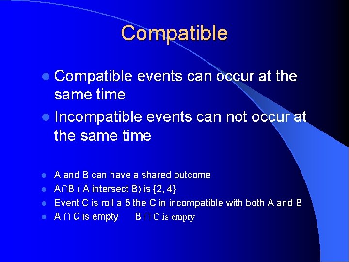 Compatible l Compatible events can occur at the same time l Incompatible events can