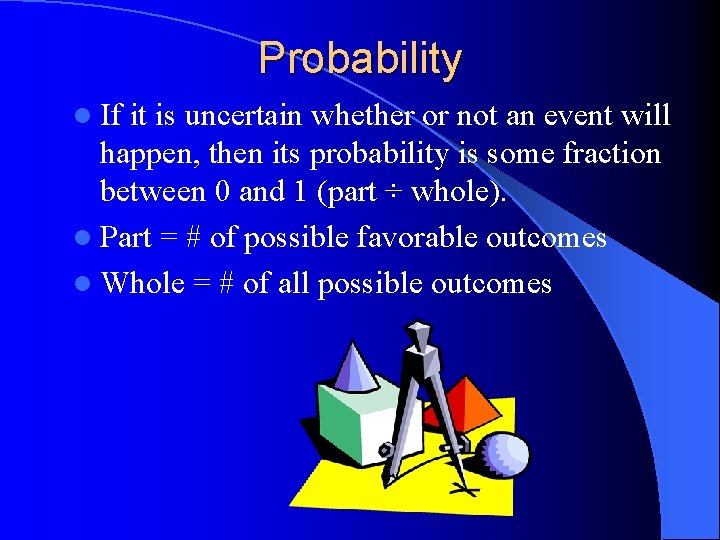 Probability l If it is uncertain whether or not an event will happen, then Probability l If it is uncertain whether or not an event will happen, then