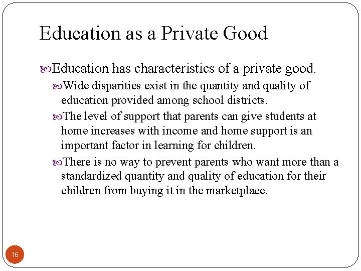 Education as a Private Good Education has characteristics of a private good. Wide disparities