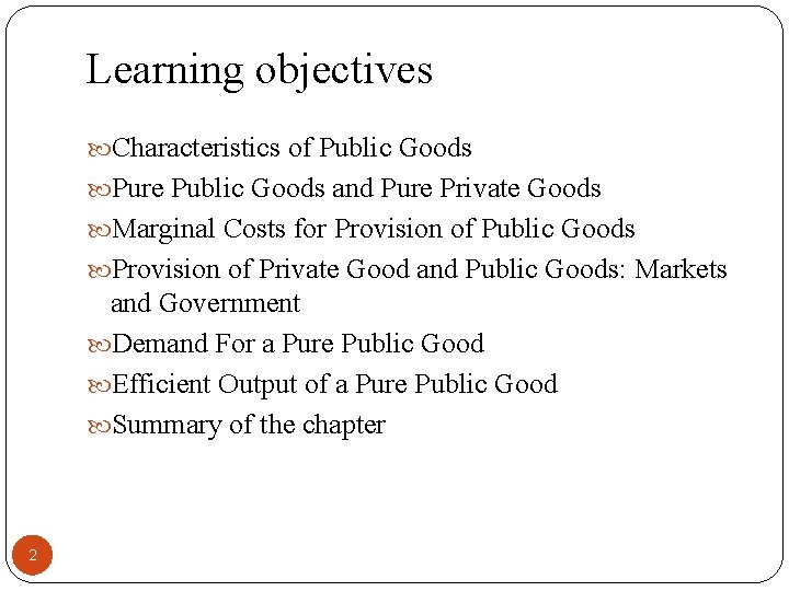 Learning objectives Characteristics of Public Goods Pure Public Goods and Pure Private Goods Marginal