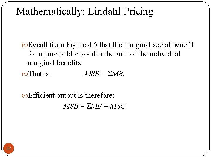 Mathematically: Lindahl Pricing Recall from Figure 4. 5 that the marginal social benefit for