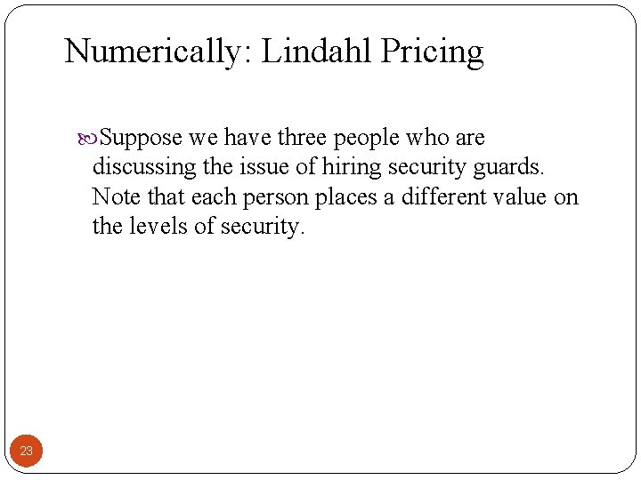 Numerically: Lindahl Pricing Suppose we have three people who are discussing the issue of