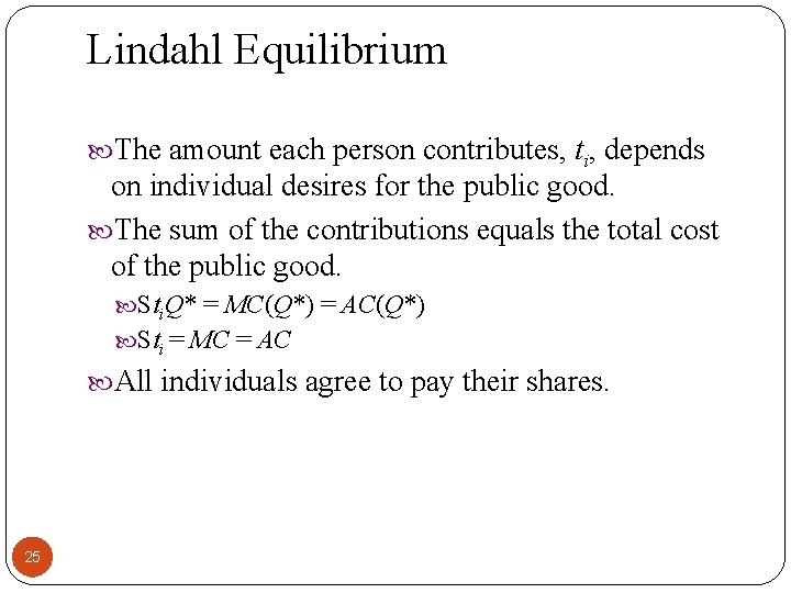 Lindahl Equilibrium The amount each person contributes, ti, depends on individual desires for the