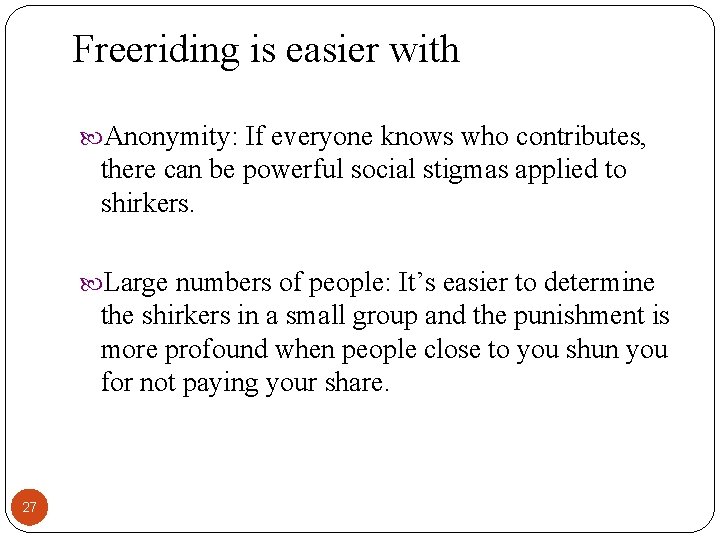 Freeriding is easier with Anonymity: If everyone knows who contributes, there can be powerful