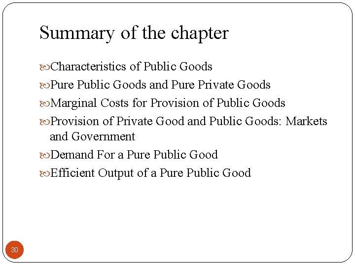 Summary of the chapter Characteristics of Public Goods Pure Public Goods and Pure Private