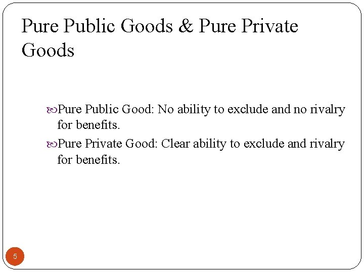 Pure Public Goods & Pure Private Goods Pure Public Good: No ability to exclude