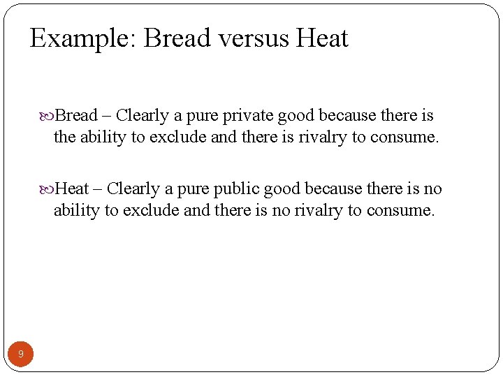 Example: Bread versus Heat Bread – Clearly a pure private good because there is