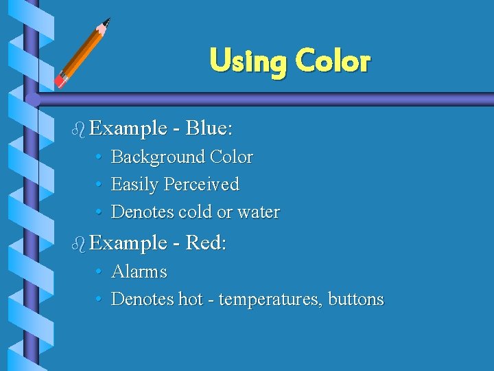 Using Color b Example - Blue: • Background Color • Easily Perceived • Denotes