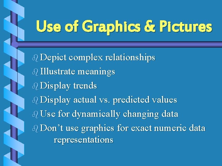 Use of Graphics & Pictures b Depict complex relationships b Illustrate meanings b Display