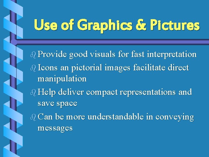 Use of Graphics & Pictures b Provide good visuals for fast interpretation b Icons