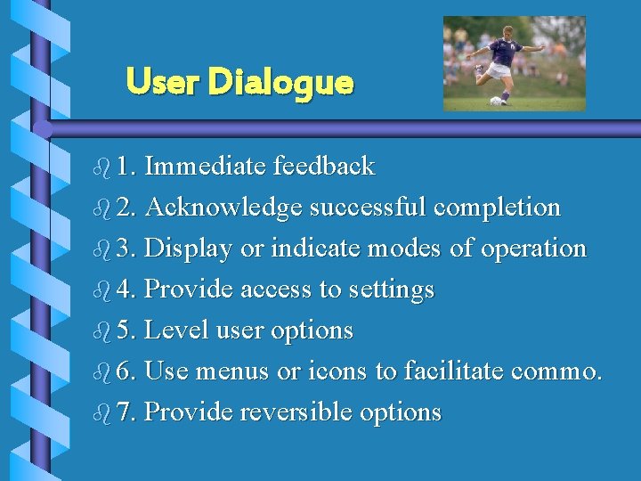 User Dialogue b 1. Immediate feedback b 2. Acknowledge successful completion b 3. Display