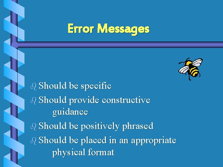 Error Messages b Should be specific b Should provide constructive guidance b Should be