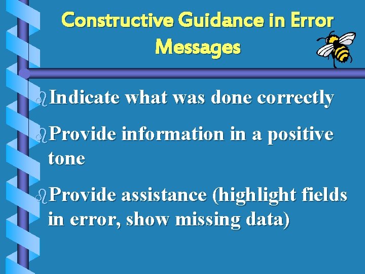 Constructive Guidance in Error Messages b. Indicate what was done correctly b. Provide information