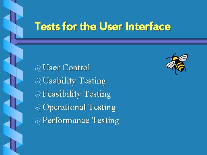 Tests for the User Interface b User Control b Usability Testing b Feasibility Testing