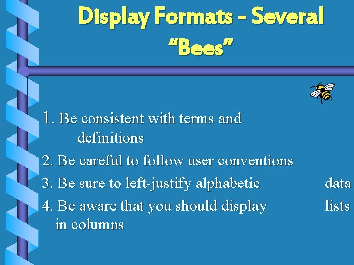 Display Formats - Several “Bees” 1. Be consistent with terms and definitions 2. Be