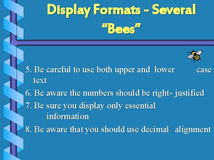 Display Formats - Several “Bees” 5. Be careful to use both upper and lower