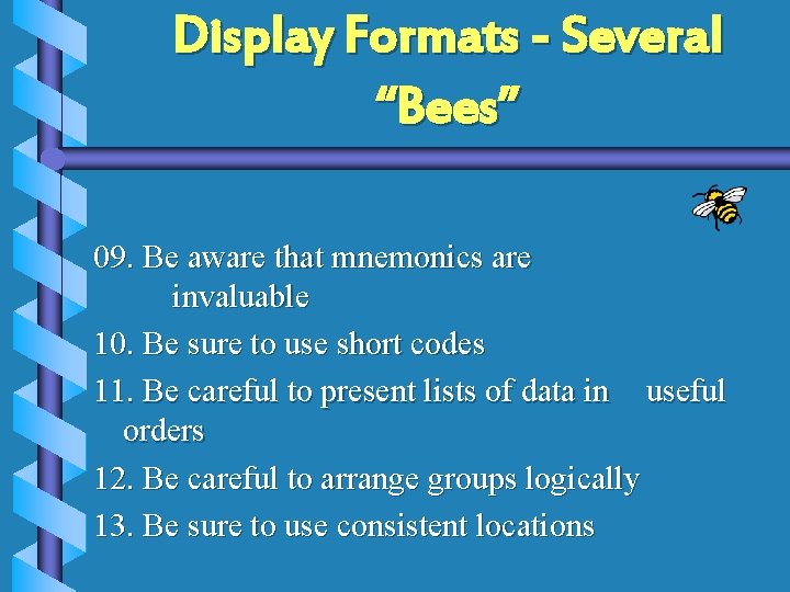 Display Formats - Several “Bees” 09. Be aware that mnemonics are invaluable 10. Be