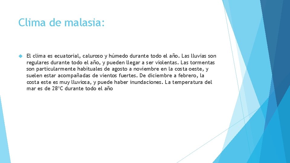 Clima de malasia: El clima es ecuatorial, caluroso y húmedo durante todo el año.