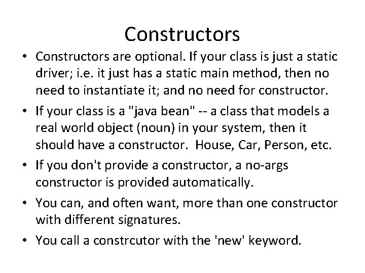 Constructors • Constructors are optional. If your class is just a static driver; i.