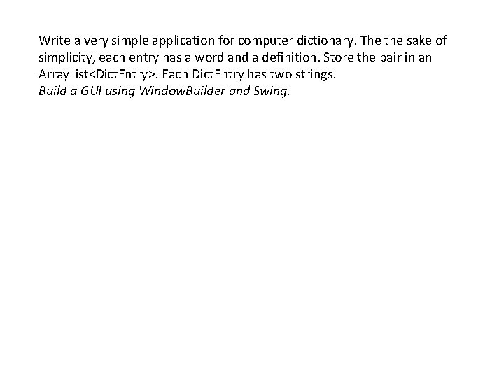 Write a very simple application for computer dictionary. The the sake of simplicity, each