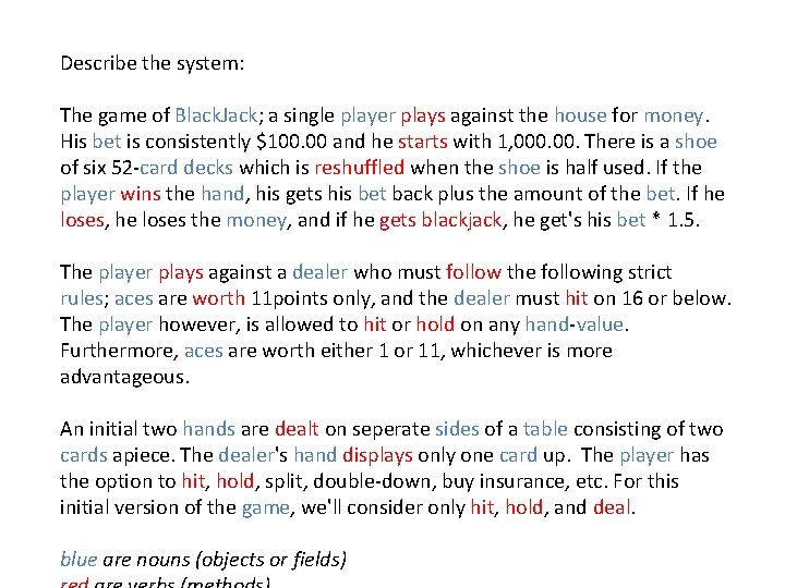 Describe the system: The game of Black. Jack; a single player plays against the