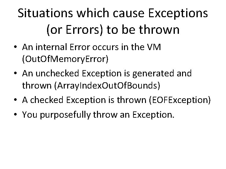 Situations which cause Exceptions (or Errors) to be thrown • An internal Error occurs