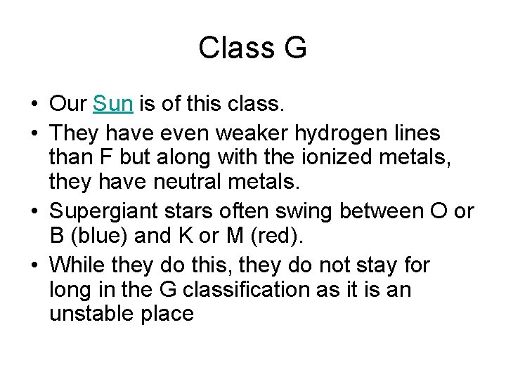 Class G • Our Sun is of this class. • They have even weaker