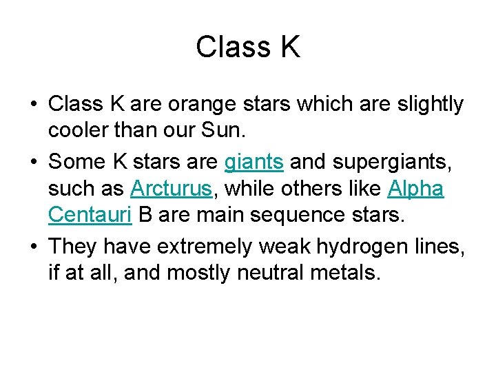 Class K • Class K are orange stars which are slightly cooler than our