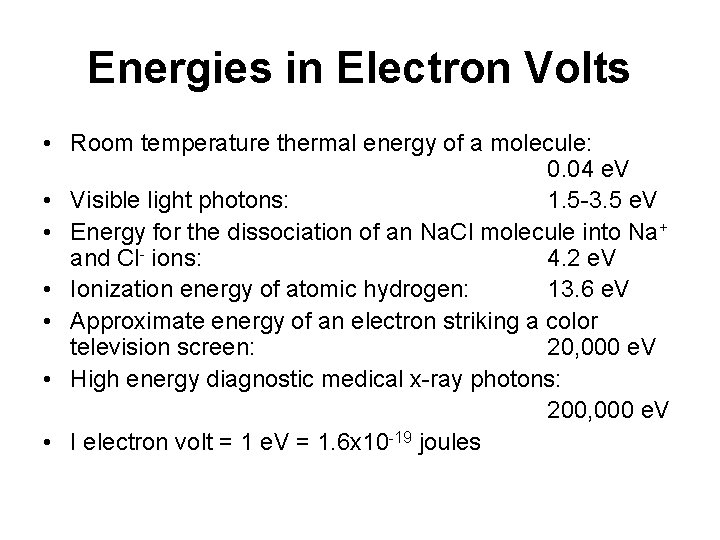 Energies in Electron Volts • Room temperature thermal energy of a molecule: 0. 04