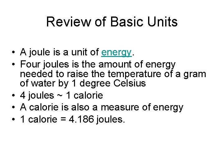 Review of Basic Units • A joule is a unit of energy. • Four